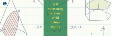 Is it Necessary for Every Child to Love Maths